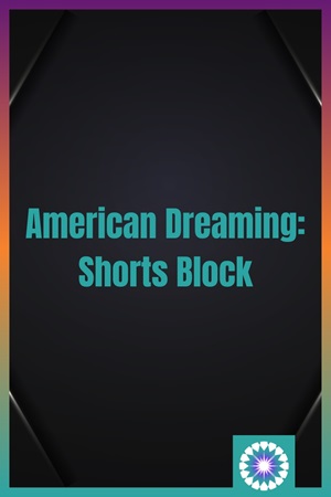 American Dreaming (Shorts Block)